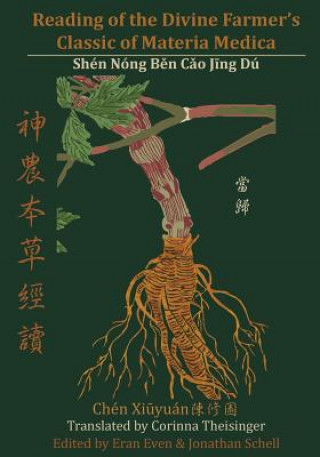 Kniha Reading of the Divine Farmer's Classic of Materia Medica: Shen Nong Ben Cao Jing Du &#31070;&#36786;&#26412;&#33609;&#32147;&#35712; Corinna Theisinger
