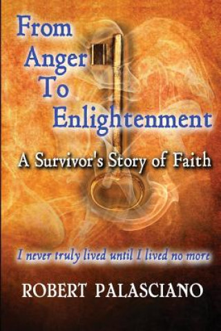 Kniha From Anger To Enlightenment: A Survivor's Story of Faith Robert J Palasciano