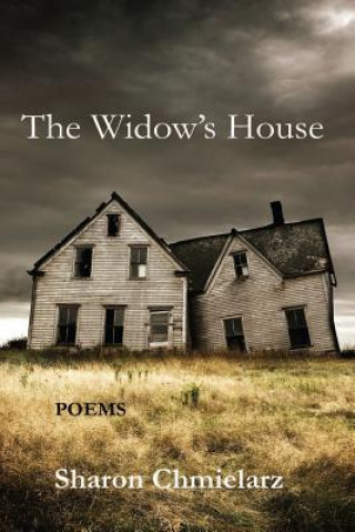 Carte The Widow's House: Poems Sharon Chmielarz