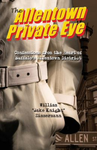 Książka The Allentown Private Eye: Confessions from the Heart of Buffalo's Allentown District William Zimmermann