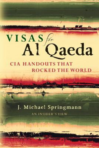 Книга Visas for Al Qaeda: CIA Handouts That Rocked the World: An Insider's View J Michael Springmann