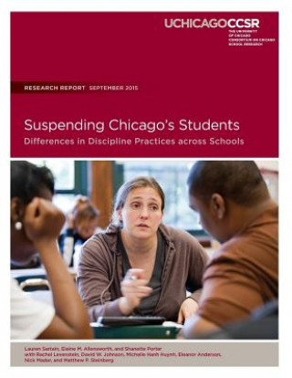 Kniha Suspending Chicago's Students: Differences in Discipline Practicess across Schools Lauren Sartain