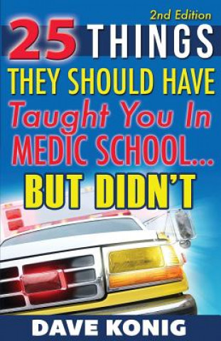 Livre 25 Things They Should Have Taught You In Medic School... But Didn't Dave Konig