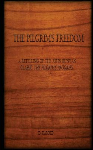 Knjiga The Pilgrim's Freedom: A retelling of the John Bunyan classic 'The Pilgrim's Progress' D Harold