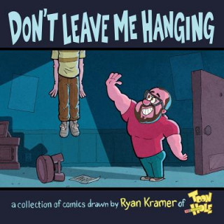 Книга Don't Leave Me Hanging: A collection of comics drawn by Ryan Kramer of Toonhole Ryan Kramer