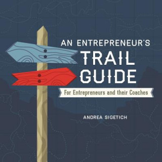 Książka An Entrepreneur's Trail Guide: For Entrepreneurs and Their Coaches Andrea Sigetich