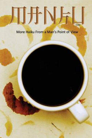 Book Manku Too: More Haiku From A Man's Point Of View John F Rowles