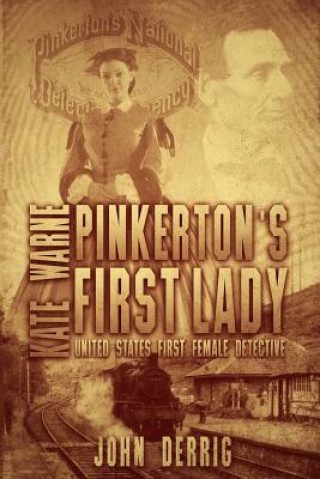 Книга Pinkerton's First Lady - Kate Warne: United States First Female Detective John Derrig