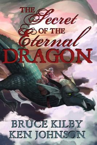 Kniha The Secret of the Eternal Dragon Bruce Kilby