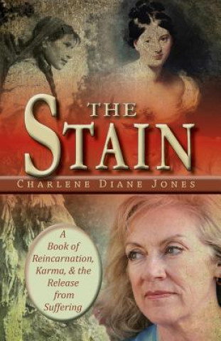 Kniha The Stain: A Book of Reincarnation, Karma and the Release from Suffering Charlene Diane Jones
