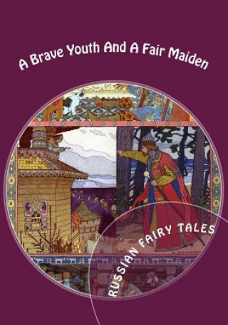 Carte A Brave Youth And A Fair Maiden. Russian Fairy Tales Aleksandr Afanasyev