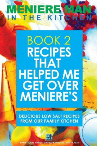 Kniha Meniere Man In The Kitchen. Book 2. Recipes That Helped Me Get Over Meniere's. Meniere Man