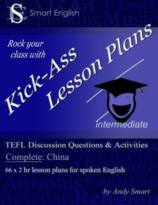 Książka Kick-Ass Lesson Plans TEFL Discussion Questions & Activities - China: Teacher's Book - Complete Andrew Alan Smart