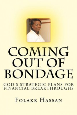 Carte Coming Out of Bondage: God's Strategic Plans For Financial Breakthroughs Folake Hassan