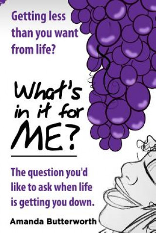 Kniha What's in it for Me?: The question you'd like to ask when life is getting you down. Amanda Butterworth