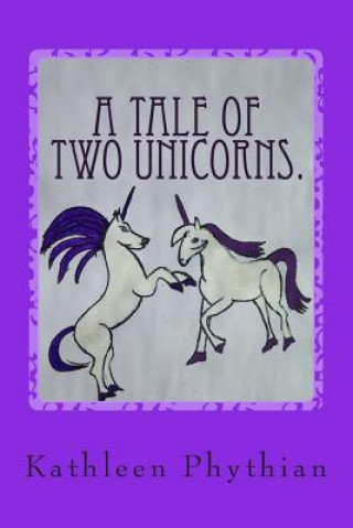 Kniha A Tale of Two Unicorns.: Jessica & Harry Kathleen Phythian