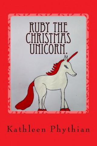 Książka Ruby the Christmas Unicorn.: Life on Belles Haven Kathleen Phythian
