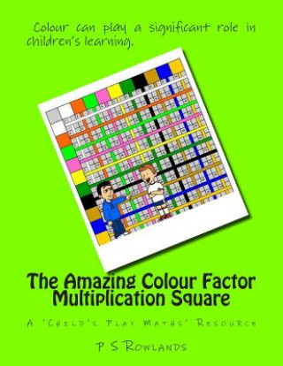 Książka The Amazing Colour Factor Multiplication Square: A 'Child's Play Maths' Resource P S Rowlands