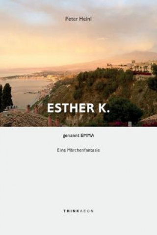 Carte Esther K. genannt Emma: Eine Märchenfantasie Peter Heinl
