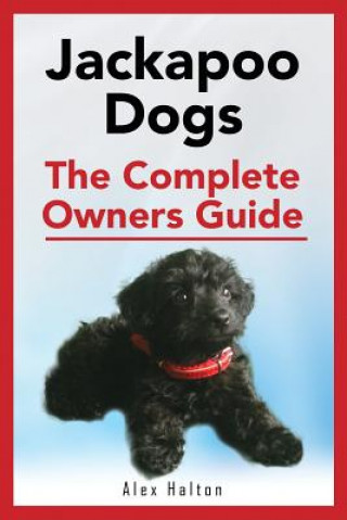 Книга Jackapoo Dogs: The Complete Owner's Guide Alex Halton