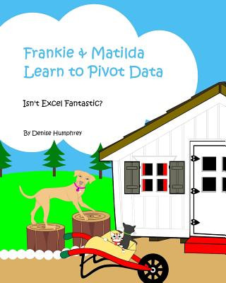 Knjiga Frankie & Matilda Learn to Pivot Data: Isn't Excel Fantastic? Denise Humphrey