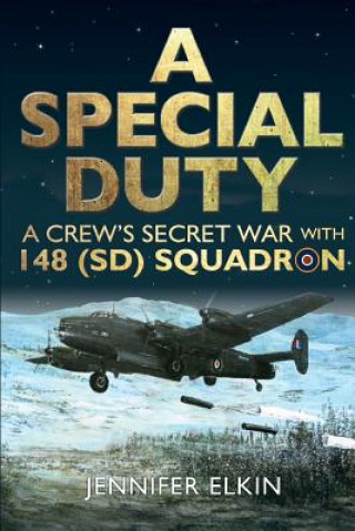 Książka A Special Duty: A Crew's Secret War With 148 (SD) Squadron Jennifer Elkin