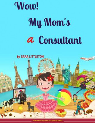 Carte Wow! My Mom's a Consultant: For Girls MS Sara Littleton