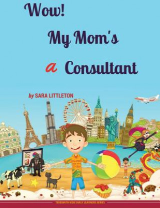 Carte Wow! My Mom's A Consultant: For Boys MS Sara Littleton
