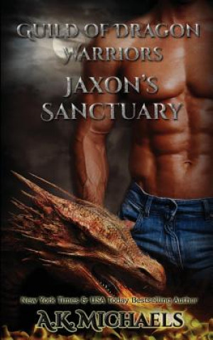 Książka Guild of Dragon Warriors, Jaxon's Sanctuary: Book 1 A. K. Michaels