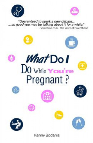 Kniha What Do I Do While You're Pregnant? Kenny Bodanis