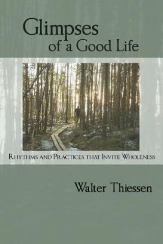 Buch Glimpses of a Good Life: Rhythms and Practices that Invite Wholeness Walter Thiessen