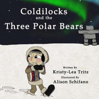 Kniha Coldilocks and the Three Polar Bears Kristy-Lea Tritz