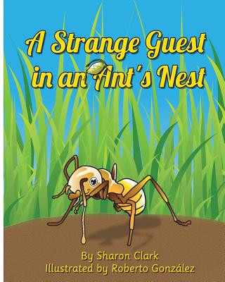 Book A Strange Guest in an Ant's Nest: A Children's Nature Picture Book, a Fun Ant Story That Kids Will Love Sharon Clark