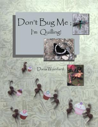 Livre Don't Bug Me; I'm Quilling!: Paper Quilling Projects Dana Woodard