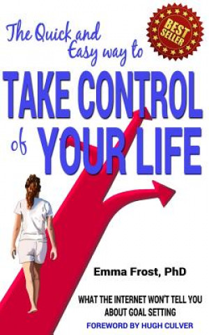 Livre The Quick and Easy Way to Take Control of Your Life: What the internet won't tell you about goal setting Dr Emma Frost