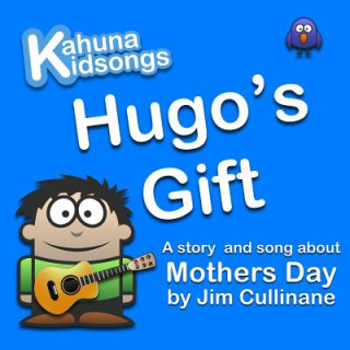 Kniha Hugo's Gift: A story and song about Mothers Day MR Jim Cullinane