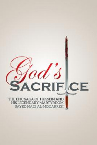 Kniha God's Sacrifice: The Epic Saga of Hussein and His Legendary Martyrdom Sayed Hadi Al-Modarresi