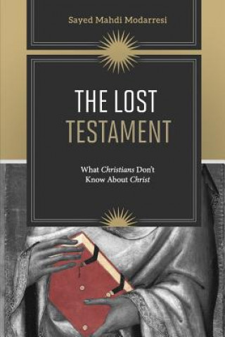 Kniha The Lost Testament: What Christians Don't Know About Jesus Sayed Mahdi Modarresi