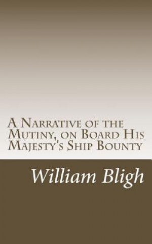 Carte A Narrative of the Mutiny, on Board His Majesty's Ship Bounty William Bligh