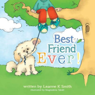 Libro Best Friend Ever!: Rupert the Dog finds many best ever moments each day. How many Best Ever! moments can you find and share in your day? MS Leanne K Smith