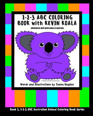 Könyv 1-2-3 ABC Coloring Book with Kevin Koala: Adventures with Kevin Koala in Australia Teena Hughes