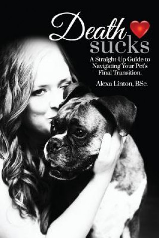 Kniha Death Sucks: A Straight-Up Guide to Navigating Your Pet's Final Transition Alexa Linton