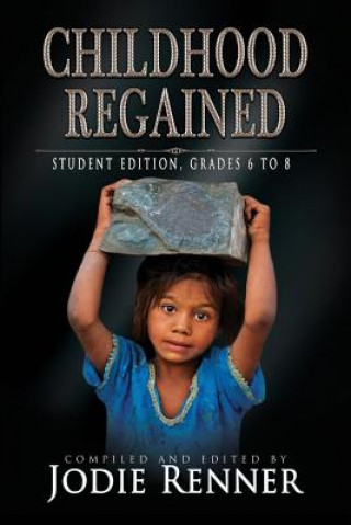 Carte Childhood Regained: Student Edition, Grades 6 to 8 Jodie Renner