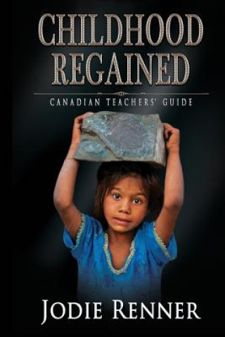 Carte Childhood Regained: Canadian Teachers' Guide Jodie Renner