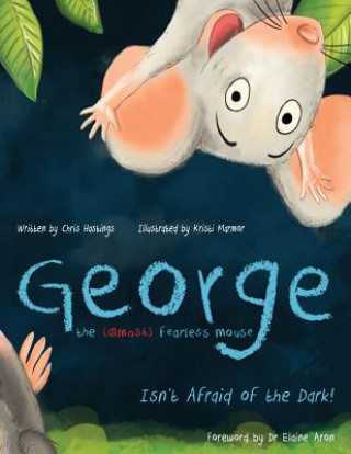 Könyv George the (Almost) Fearless Mouse: Isn't Afraid of the Dark Chris Hastings