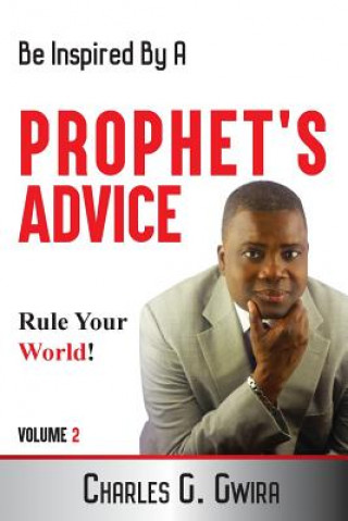 Livre A Prophet's Advice - Book 2: Steps, Advice and Confessions For The Journey of Life Charles G Gwira