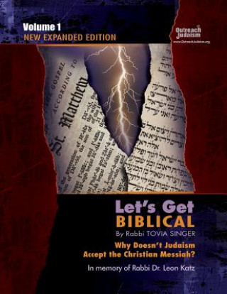 Könyv Let's Get Biblical!: Why doesn't Judaism Accept the Christian Messiah? Volume 1 Tovia Singer