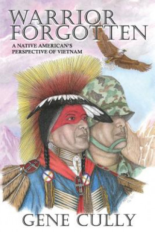 Книга Warrior Forgotten: A Native American's Perspective of Vietnam Gene Cully