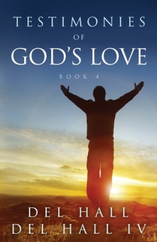 Carte Testimonies of God's Love - Book 4 Del Hall IV