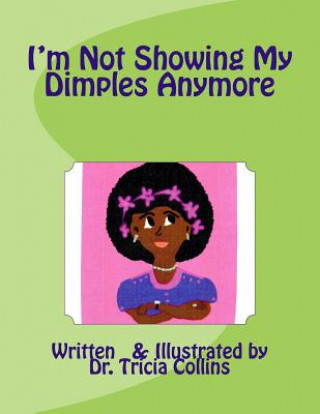 Książka I'm Not Showing My Dimples Anymore: Treece gets her feelings hurt when she realizes that people around her are not giving her the attention that she e Dr Tricia M Collins